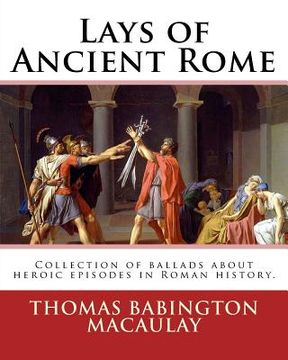 portada Lays of Ancient Rome. By: Thomas Babington Macaulay: Documentation for the TextInfo template.information about this edition. Lays of Ancient Rom