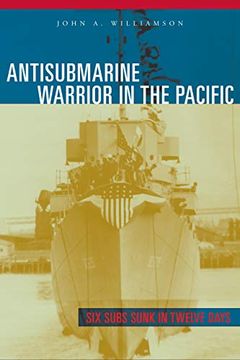 portada Antisubmarine Warrior in the Pacific: Six Subs Sunk in Twelve Days 