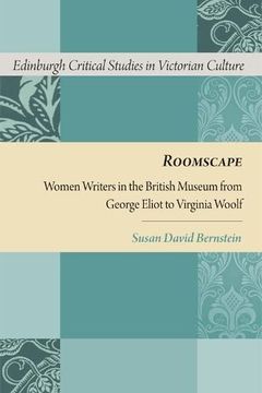 portada Roomscape: Women Writers in the British Museum From George Eliot to Virginia Woolf (Edinburgh Critical Studies in Victorian Culture) (en Inglés)