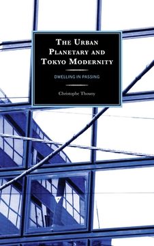 portada The Urban Planetary and Tokyo Modernity: Dwelling in Passing (en Inglés)