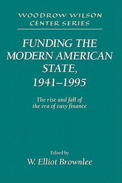 portada Funding the Modern American State, 1941-1995: The Rise and Fall of the era of Easy Finance (Woodrow Wilson Center Press) 