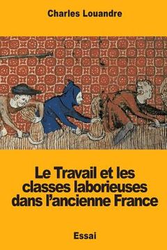 portada Le Travail et les classes laborieuses dans l?ancienne France (en Francés)