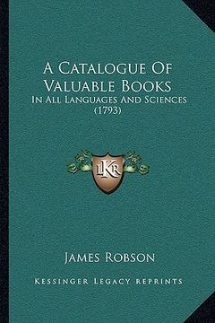portada a catalogue of valuable books: in all languages and sciences (1793) (en Inglés)