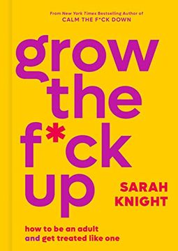 portada Grow the F*Ck up: How to be an Adult and get Treated Like one (a no F*Cks Given Guide) (in English)