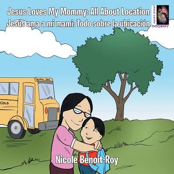 portada Jesus Loves my Mommy: All About Location Jesús ama a mi Mami: Todo Sobre la Ubicación (en Inglés)