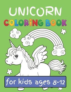 portada Unicorn Coloring Book for Kids Ages (8-12): Featuring Various Unicorn Designs Filled with Stress Relieving Patterns - Lovely Coloring Book Designed In (in English)