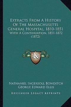 portada extracts from a history of the massachusetts general hospital, 1810-1851: with a continuation, 1851-1872 (1872) (en Inglés)