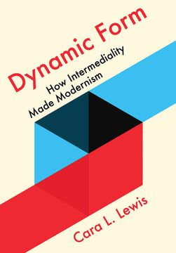 portada Dynamic Form: How Intermediality Made Modernism (in English)