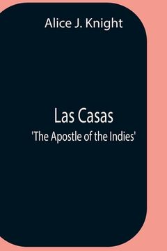 portada Las Casas; 'The Apostle Of The Indies' (en Inglés)