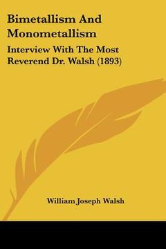 portada bimetallism and monometallism: interview with the most reverend dr. walsh (1893) (in English)