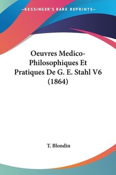 portada Oeuvres Medico-Philosophiques Et Pratiques De G. E. Stahl V6 (1864) (in French)