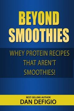 portada Beyond Smoothies: Whey protein recipes that aren't smoothies (in English)