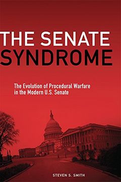 portada The Senate Syndrome: The Evolution of Procedural Warfare in the Modern U.S. Senate (Julian J. Rothbaum Distinguished Lecture)