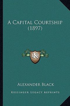 portada a capital courtship (1897) a capital courtship (1897) (en Inglés)