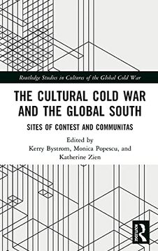 portada The Cultural Cold war and the Global South: Sites of Contest and Communitas (Routledge Studies in Cultures of the Global Cold War) (en Inglés)