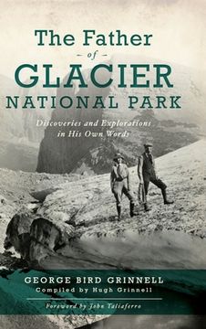 portada Father of Glacier National Park: Discoveries and Explorations in His Own Words (in English)