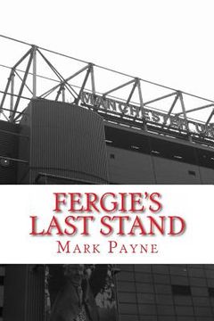 portada Fergie's Last Stand: A Correspondent's Diary 2012/13 (in English)