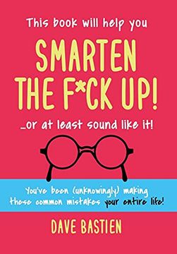 portada Smarten the F*Ck Up! Fix the Embarrassing Mistakes You'Ve Been (Unknowingly) Making Your Entire Life (en Inglés)