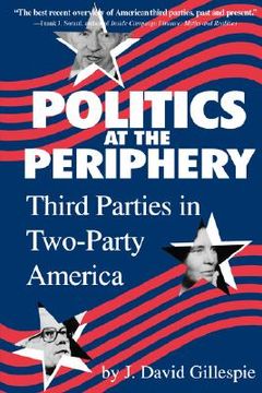 portada politics at the periphery: third parties in two-party america (in English)