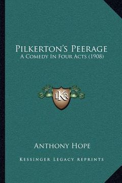 portada pilkerton's peerage: a comedy in four acts (1908)
