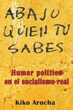 portada Abajo quien tú sabes: Humor político en el socialismo