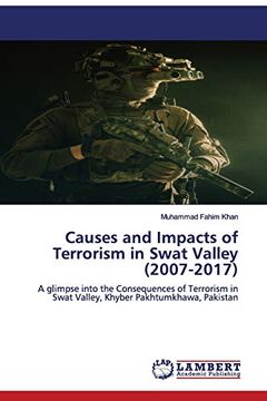 portada Causes and Impacts of Terrorism in Swat Valley (2007-2017): A Glimpse Into the Consequences of Terrorism in Swat Valley, Khyber Pakhtumkhawa, Pakistan 