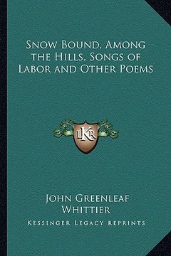 portada snow bound, among the hills, songs of labor and other poems (en Inglés)