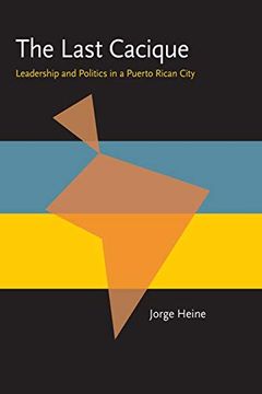 portada The Last Cacique: Leadership and Politics in a Puerto Rican City (Pitt Latin American Series) 
