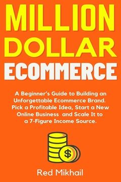 portada Million Dollar Ecommerce: A Beginner's Guide to Building an Unforgettable Ecommerce Brand. Pick a Profitable Idea, Start a New Online Business a (en Inglés)