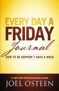 portada every day a friday journal: how to be happier 7 days a week (en Inglés)