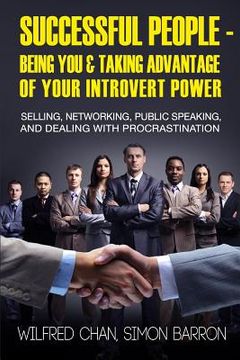 portada Successful People - Being You & Taking Advantage of Your Introvert Power: Selling, Networking, Public Speaking, and Dealing With Procrastination (en Inglés)