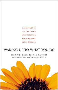 portada Waking up to What you do: A zen Practice for Meeting Every Situation With Intelligence and Compassion (en Inglés)