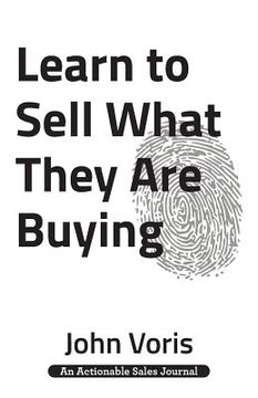 portada Learn to Sell What They Are Buying: Discover the Authentic Motivations of Your Prospects (en Inglés)