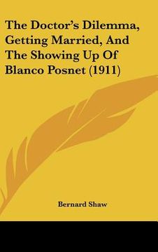 portada the doctor's dilemma, getting married, and the showing up of blanco posnet (1911) (en Inglés)