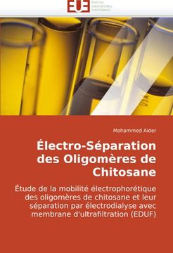 portada Électro-Séparation des Oligomères de Chitosane: Étude de la mobilité électrophorétique des oligomères de chitosane et leur séparation par électrodialyse avec membrane d'ultrafiltration (EDUF)