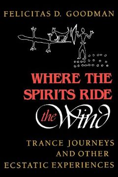 portada Where the Spirits Ride the Wind: Trance Journeys and Other Ecstatic Experiences (a Midland Book) (in English)