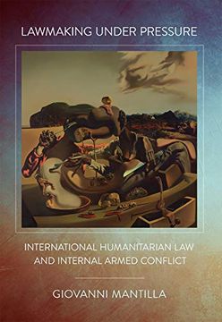 portada Lawmaking Under Pressure: International Humanitarian law and Internal Armed Conflict (en Inglés)