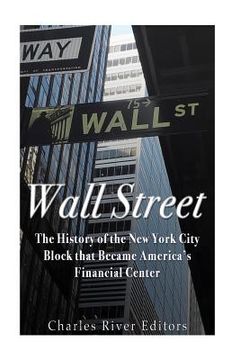 portada Wall Street: The History of the New York City Block that Became America's Financial Center (en Inglés)