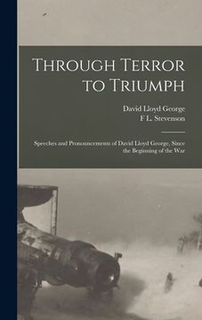 portada Through Terror to Triumph: Speeches and Pronouncements of David Lloyd George, Since the Beginning of the War