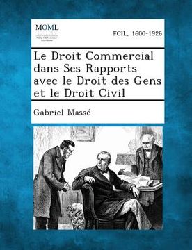 Le Droit Commercial Dans Ses Rapports Avec Le Droit Des Gens Et Le Droit Civil (in French)