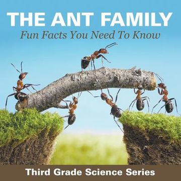 portada The Ant Family - Fun Facts You Need To Know: Third Grade Science Series (en Inglés)