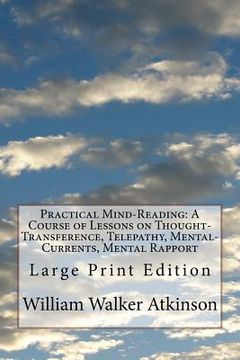 portada Practical Mind-Reading: A Course of Lessons on Thought-Transference, Telepathy, Mental-Currents, Mental Rapport: Large Print Edition (in English)