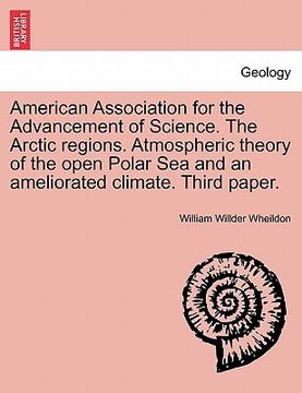 portada american association for the advancement of science. the arctic regions. atmospheric theory of the open polar sea and an ameliorated climate. third pa (en Inglés)