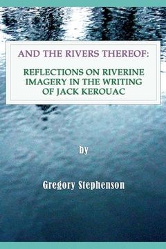 portada And the Rivers Thereof: Reflections on Riverine Images in the Writing of Jack Kerouac (in English)