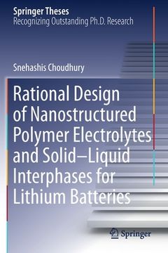 portada Rational Design of Nanostructured Polymer Electrolytes and Solid-Liquid Interphases for Lithium Batteries (in English)