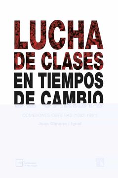 portada Lucha de Clases en Tiempos de Cambio: Comisiones Obreras (1982-1991) (in Spanish)