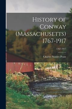 portada History of Conway (Massachusetts) 1767-1917; 1767-1917 (en Inglés)