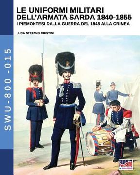 portada Le uniformi militari dell'armata sarda 1840-1855: I piemontesi dalla guerra del 1848 alla Crimea (in Italian)