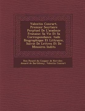 portada Valentin Conrart, Premier Secr�taire Perp�tuel De L'acad�mie Fran�aise: Sa Vie Et Sa Correspondance. �tude Biograph (en Francés)