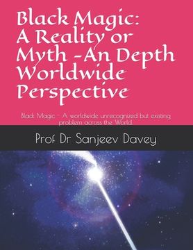 portada Black Magic: A Reality or Myth -An Depth Worldwide Perspective: Black Magic - A worldwide unrecognized but existing problem across (en Inglés)